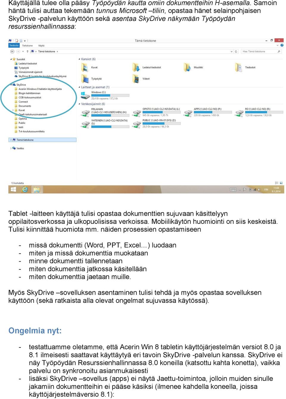 käyttäjä tulisi opastaa dokumenttien sujuvaan käsittelyyn oppilaitosverkossa ja ulkopuolisissa verkoissa. Mobiilikäytön huomiointi on siis keskeistä. Tulisi kiinnittää huomiota mm.