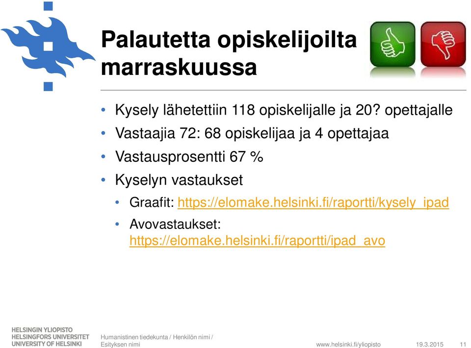 Kyselyn vastaukset Graafit: https://elomake.helsinki.