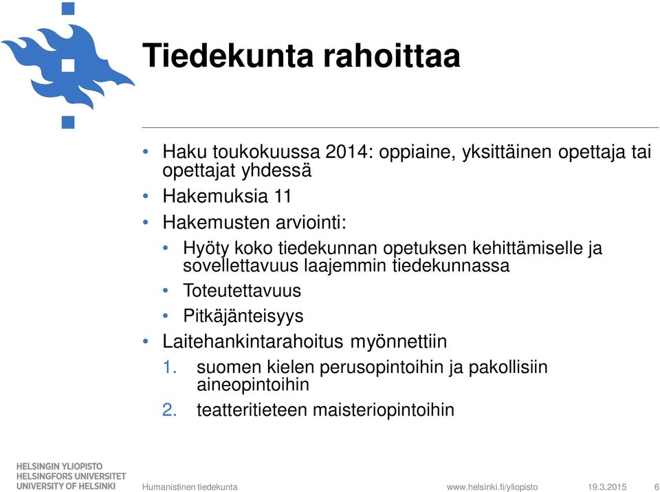 laajemmin tiedekunnassa Toteutettavuus Pitkäjänteisyys Laitehankintarahoitus myönnettiin 1.