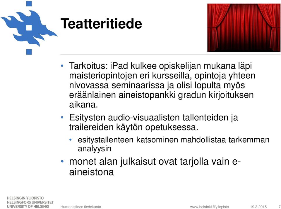 Esitysten audio-visuaalisten tallenteiden ja trailereiden käytön opetuksessa.