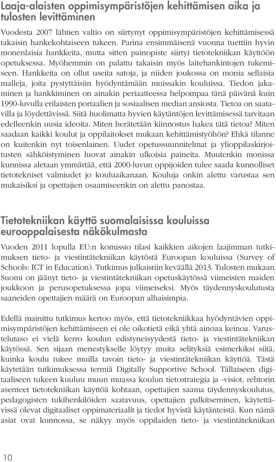 Hankkeita on ollut useita satoja, ja niiden joukossa on monia sellaisia malleja, joita pystyttäisiin hyödyntämään muissakin kouluissa.