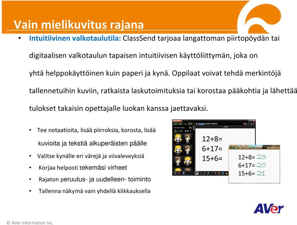 Oppilaat voivat tehdä merkintöjä tallennetuihin kuviin, ratkaista laskutoimituksia tai korostaa pääkohtia ja lähettää tulokset takaisin opettajalle luokan kanssa