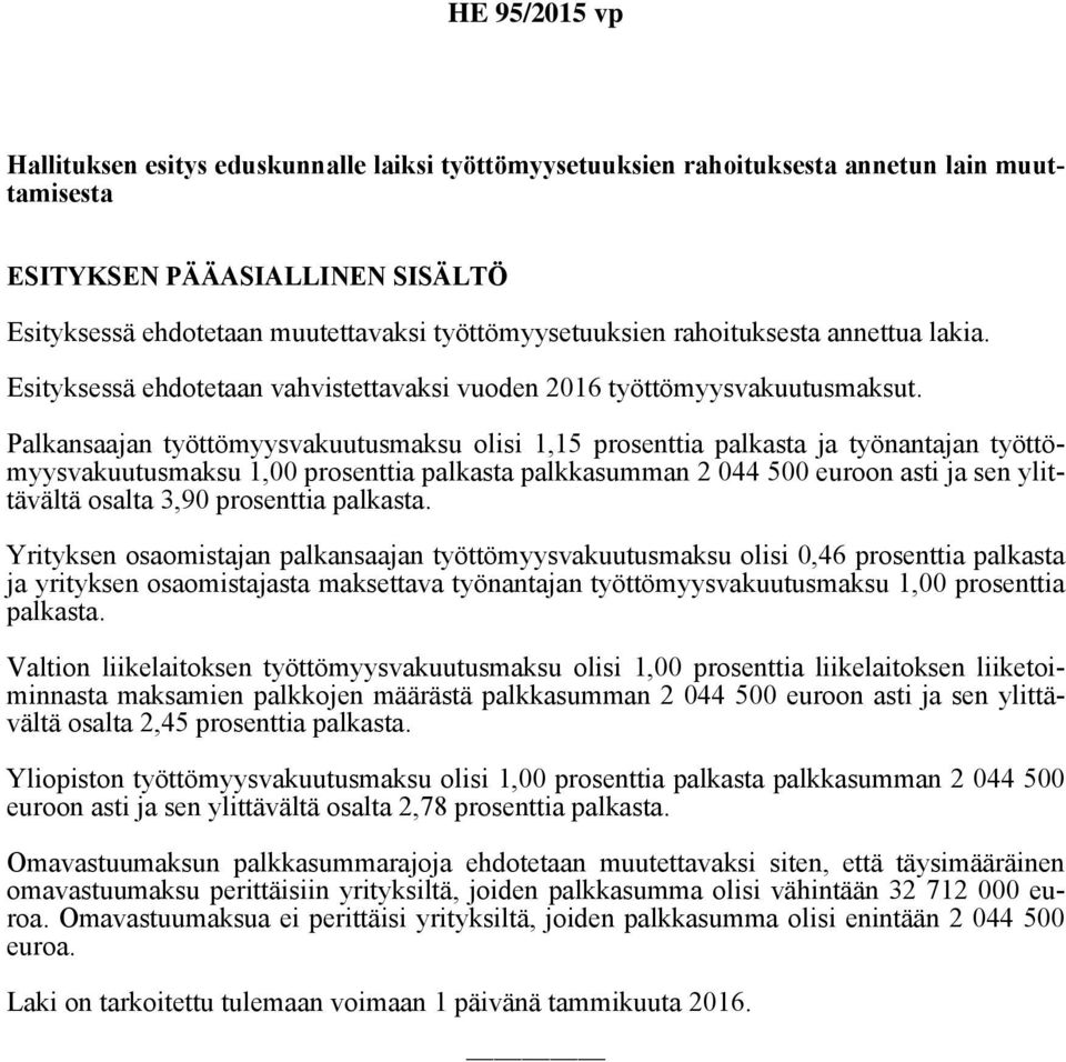 Palkansaajan työttömyysvakuutusmaksu olisi 1,15 prosenttia palkasta ja työnantajan työttömyysvakuutusmaksu 1,00 prosenttia palkasta palkkasumman 2 044 500 euroon asti ja sen ylittävältä osalta 3,90