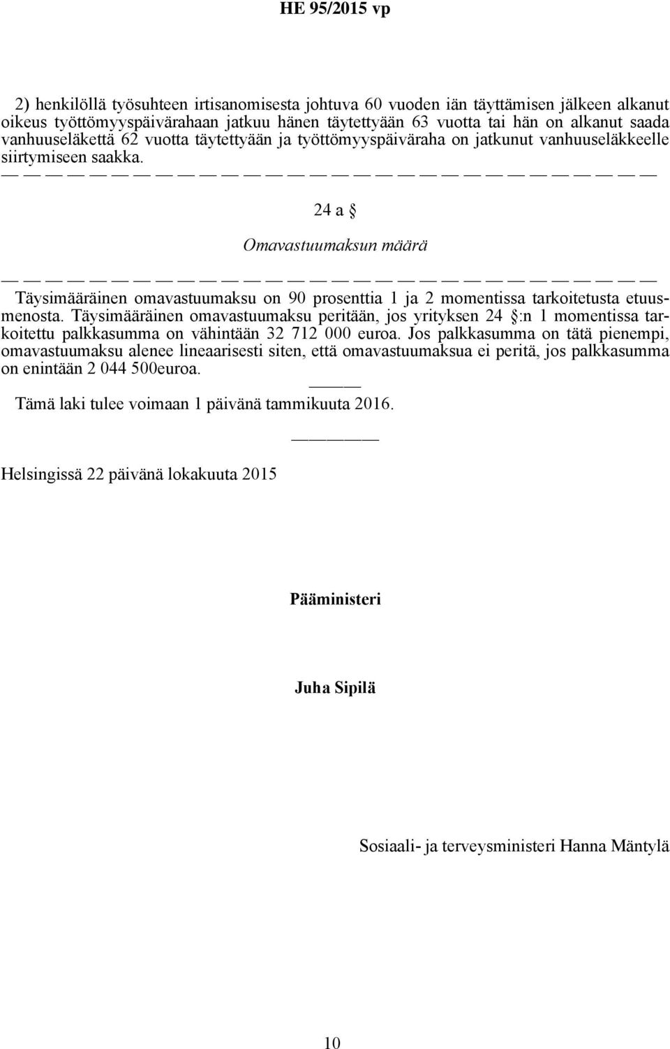 24 a Omavastuumaksun määrä Täysimääräinen omavastuumaksu on 90 prosenttia 1 ja 2 momentissa tarkoitetusta etuusmenosta.