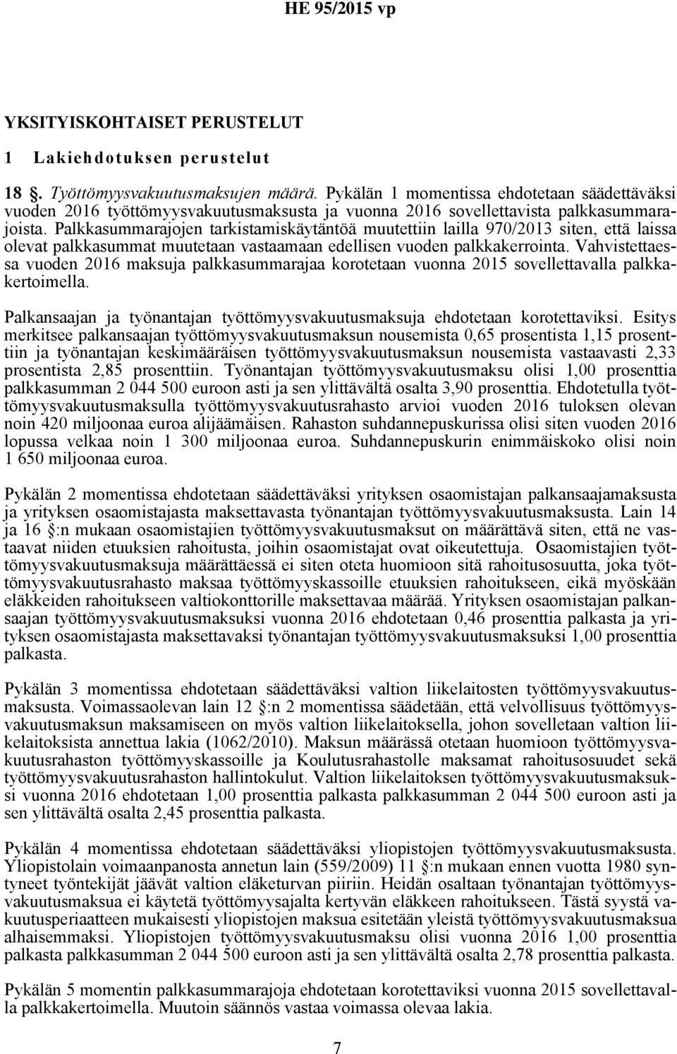 Palkkasummarajojen tarkistamiskäytäntöä muutettiin lailla 970/2013 siten, että laissa olevat palkkasummat muutetaan vastaamaan edellisen vuoden palkkakerrointa.