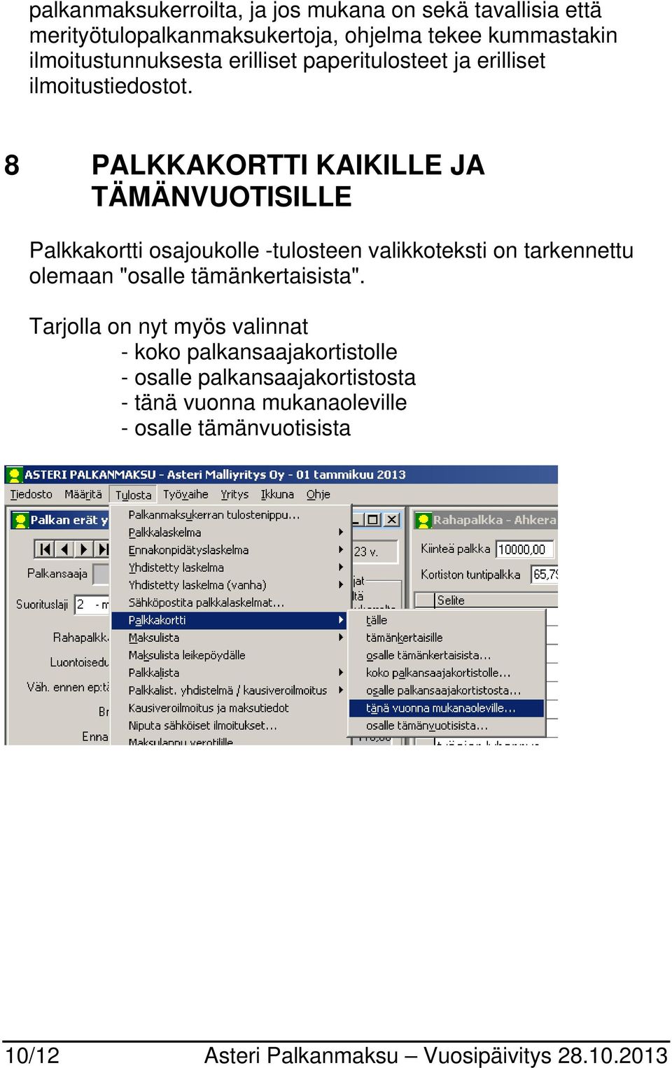 8 PALKKAKORTTI KAIKILLE JA TÄMÄNVUOTISILLE Palkkakortti osajoukolle -tulosteen valikkoteksti on tarkennettu olemaan "osalle