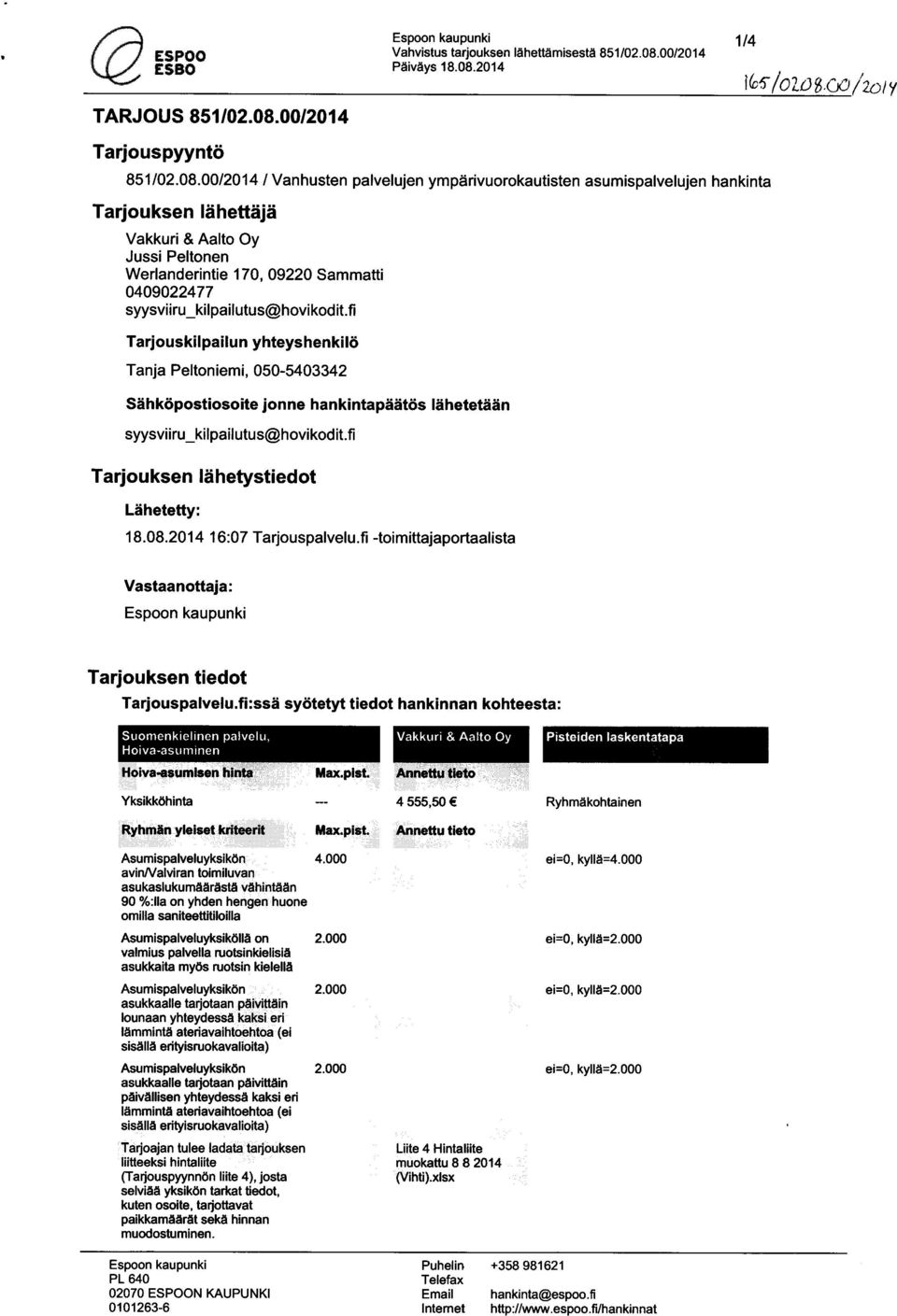 00/2014 / Vanhusten palvelujen ympärivuorokautisten asumispalvelujen hankinta Tarjouksen lähettäjä Vakkuri & Aalto Oy Jussi Peltonen Werlanderintie 170, 09220 Sammatti 0409022477