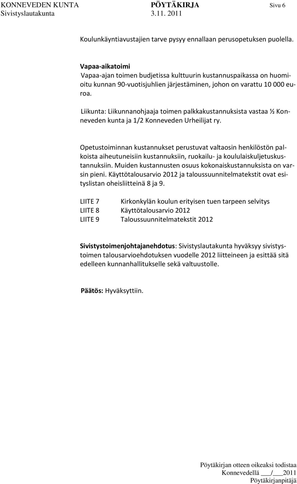 Liikunta: Liikunnanohjaaja toimen palkkakustannuksista vastaa ½ Konneveden kunta ja 1/2 Konneveden Urheilijat ry.