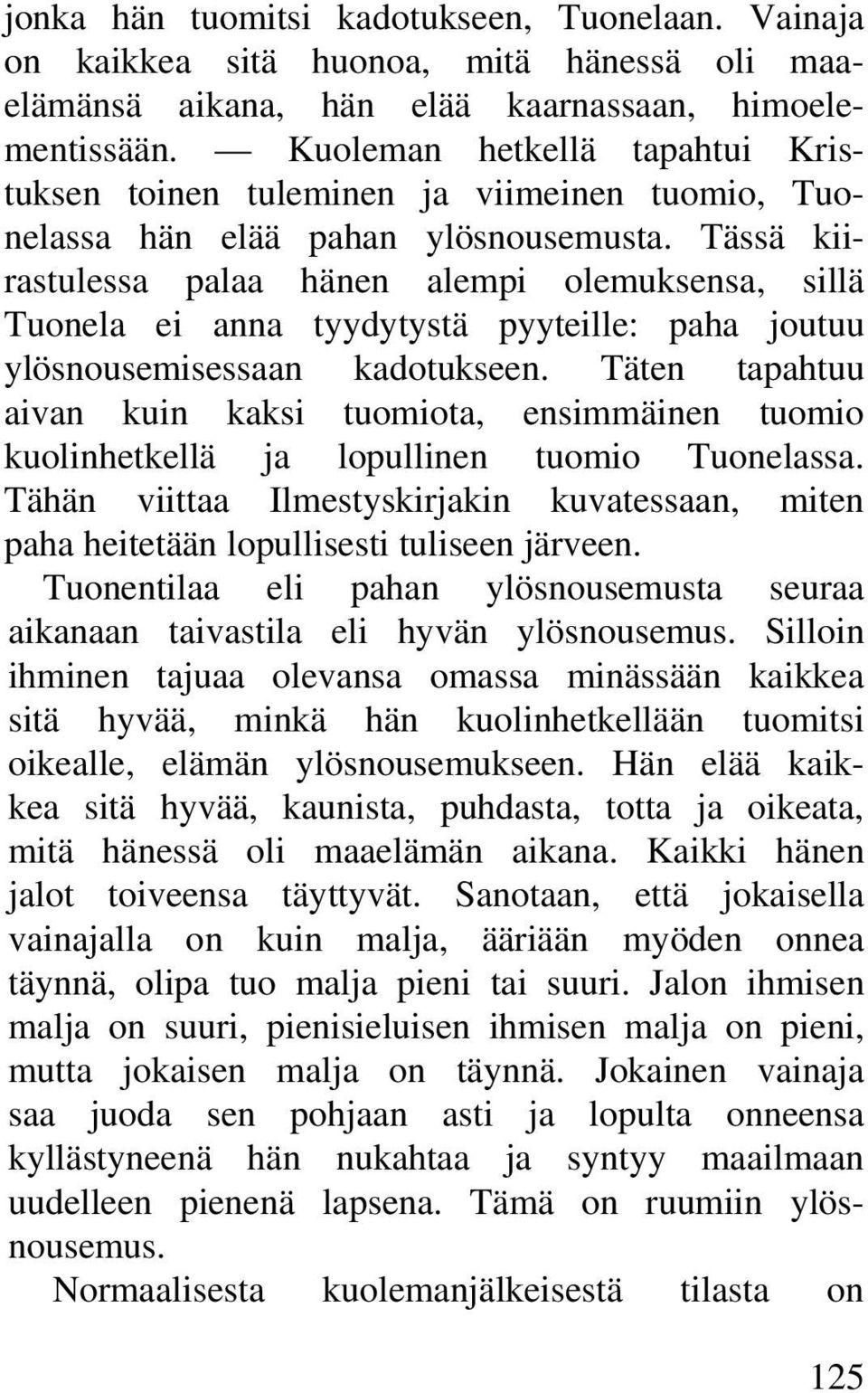 Tässä kiirastulessa palaa hänen alempi olemuksensa, sillä Tuonela ei anna tyydytystä pyyteille: paha joutuu ylösnousemisessaan kadotukseen.