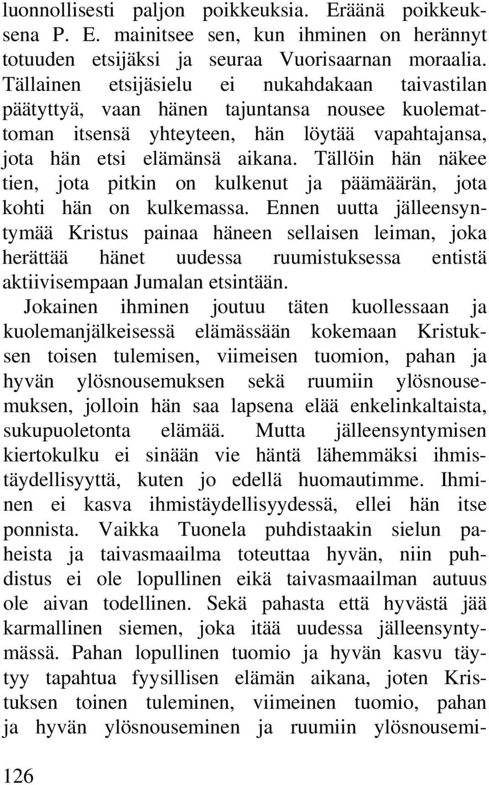 Tällöin hän näkee tien, jota pitkin on kulkenut ja päämäärän, jota kohti hän on kulkemassa.
