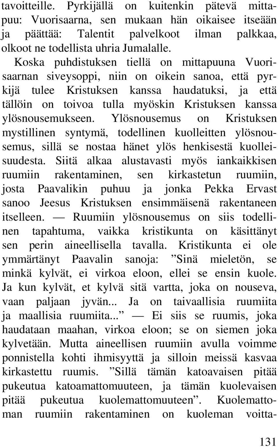 ylösnousemukseen. Ylösnousemus on Kristuksen mystillinen syntymä, todellinen kuolleitten ylösnousemus, sillä se nostaa hänet ylös henkisestä kuolleisuudesta.