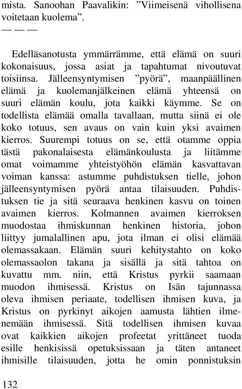 Se on todellista elämää omalla tavallaan, mutta siinä ei ole koko totuus, sen avaus on vain kuin yksi avaimen kierros.