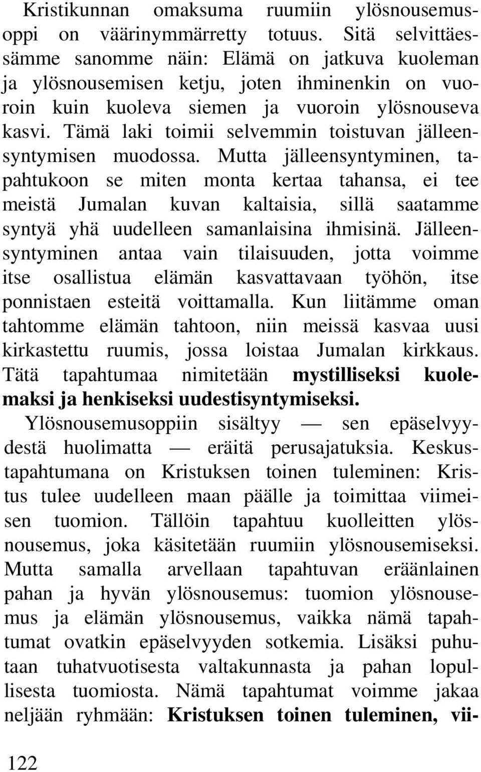 Tämä laki toimii selvemmin toistuvan jälleensyntymisen muodossa.