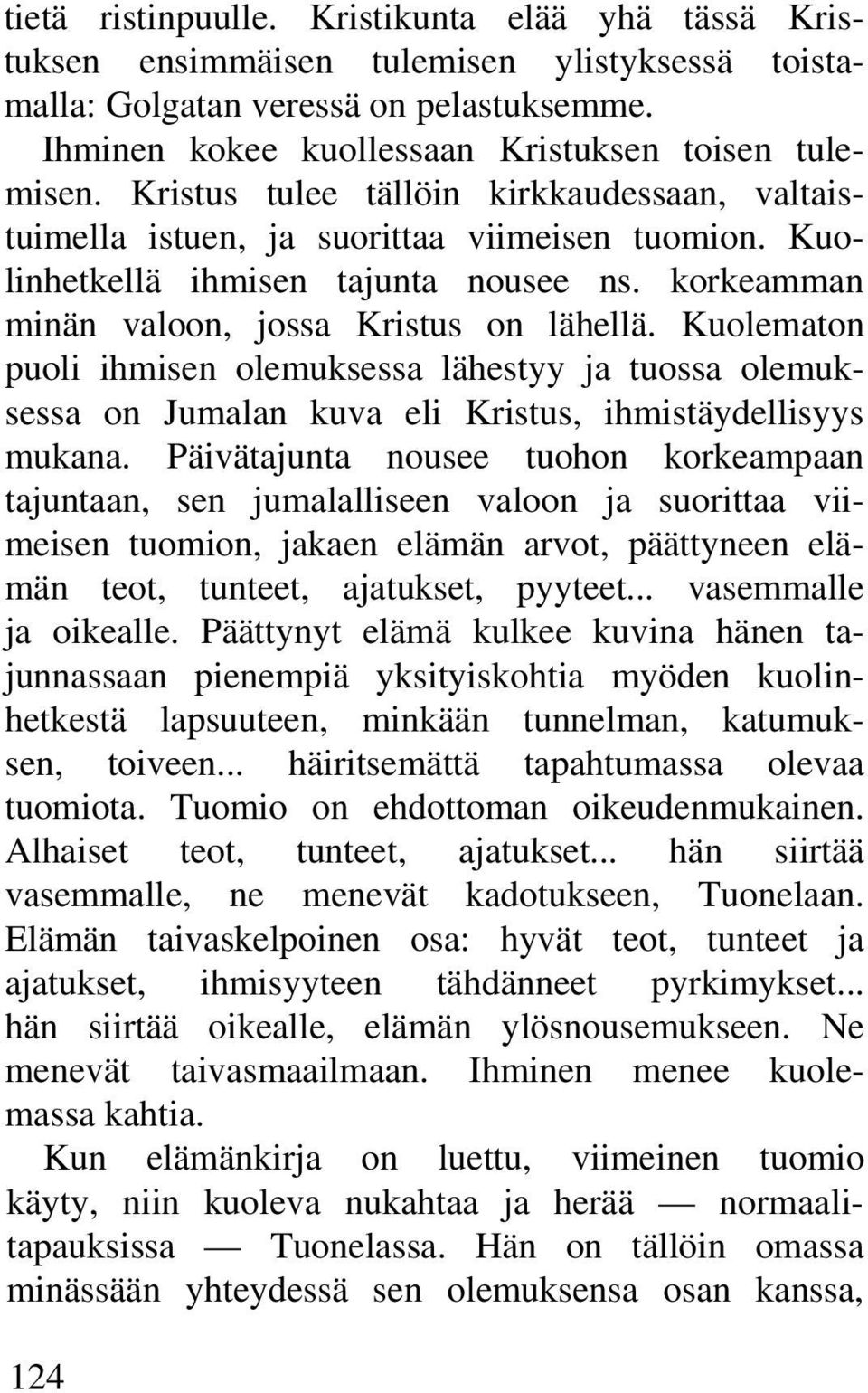 Kuolematon puoli ihmisen olemuksessa lähestyy ja tuossa olemuksessa on Jumalan kuva eli Kristus, ihmistäydellisyys mukana.