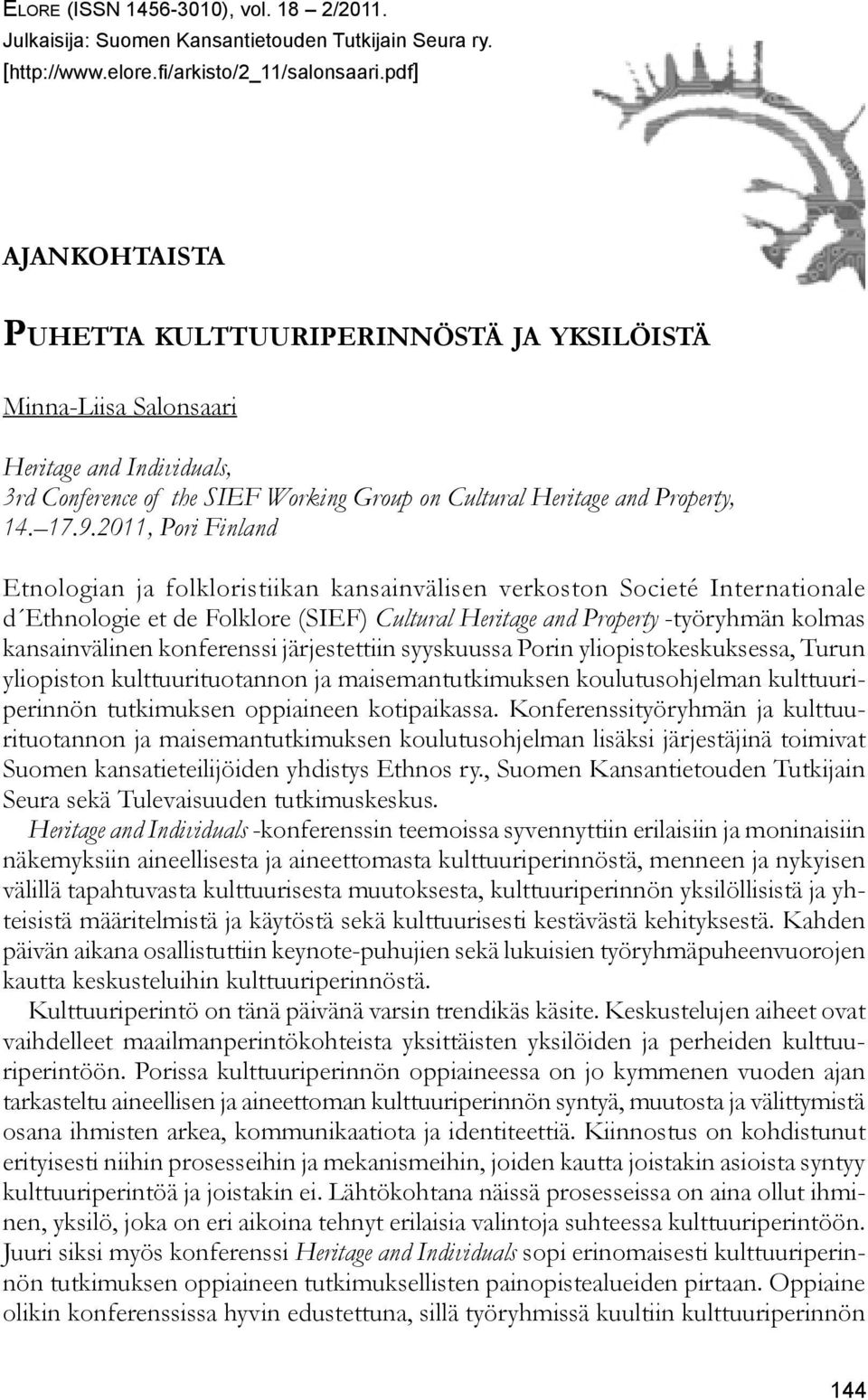 2011, Pori Finland Etnologian ja folkloristiikan kansainvälisen verkoston Societé Internationale d Ethnologie et de Folklore (SIEF) Cultural Heritage and Property -työryhmän kolmas kansainvälinen