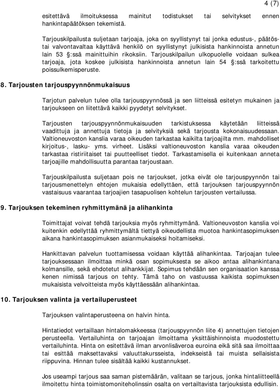 rikoksiin. Tarjouskilpailun ulkopuolelle voidaan sulkea tarjoaja, jota koskee julkisista hankinnoista annetun lain 54 :ssä tarkoitettu poissulkemisperuste. 8.