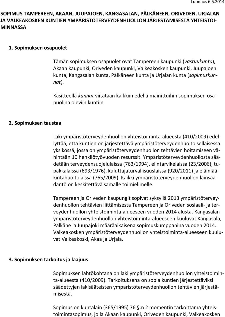 Urjalan kunta (sopimuskunnat). Käsitteellä kunnat viitataan kaikkiin edellä mainittuihin sopimuksen osapuolina oleviin kuntiin. 2.