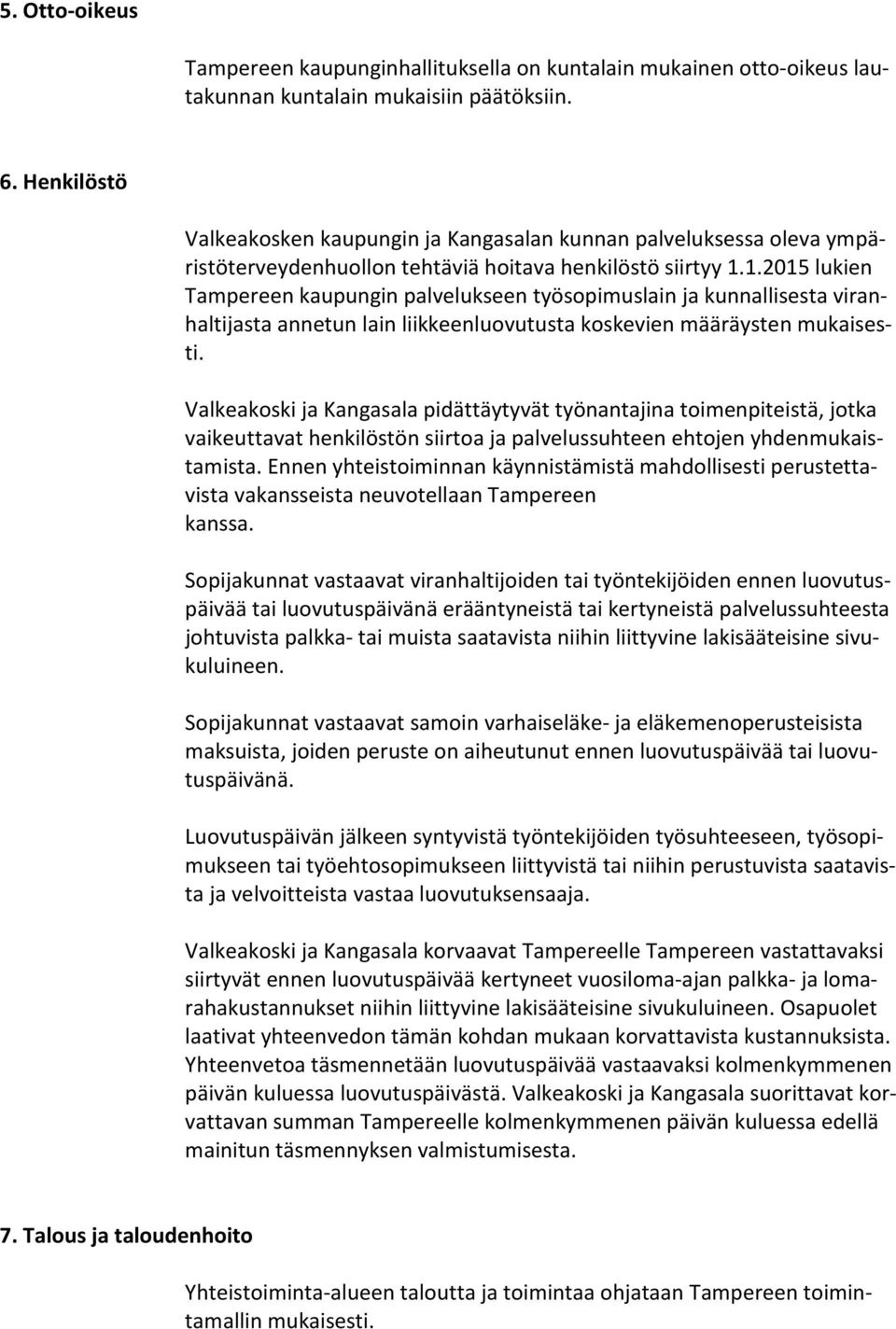 1.2015 lukien Tampereen kaupungin palvelukseen työsopimuslain ja kunnallisesta viranhaltijasta annetun lain liikkeenluovutusta koskevien määräysten mukaisesti.