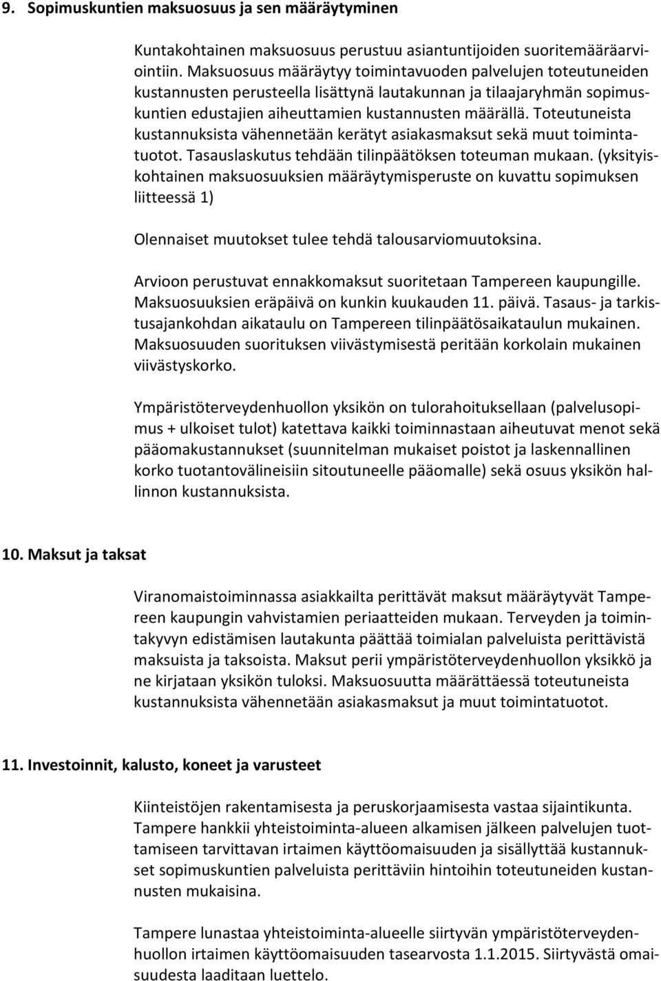 Toteutuneista kustannuksista vähennetään kerätyt asiakasmaksut sekä muut toimintatuotot. Tasauslaskutus tehdään tilinpäätöksen toteuman mukaan.