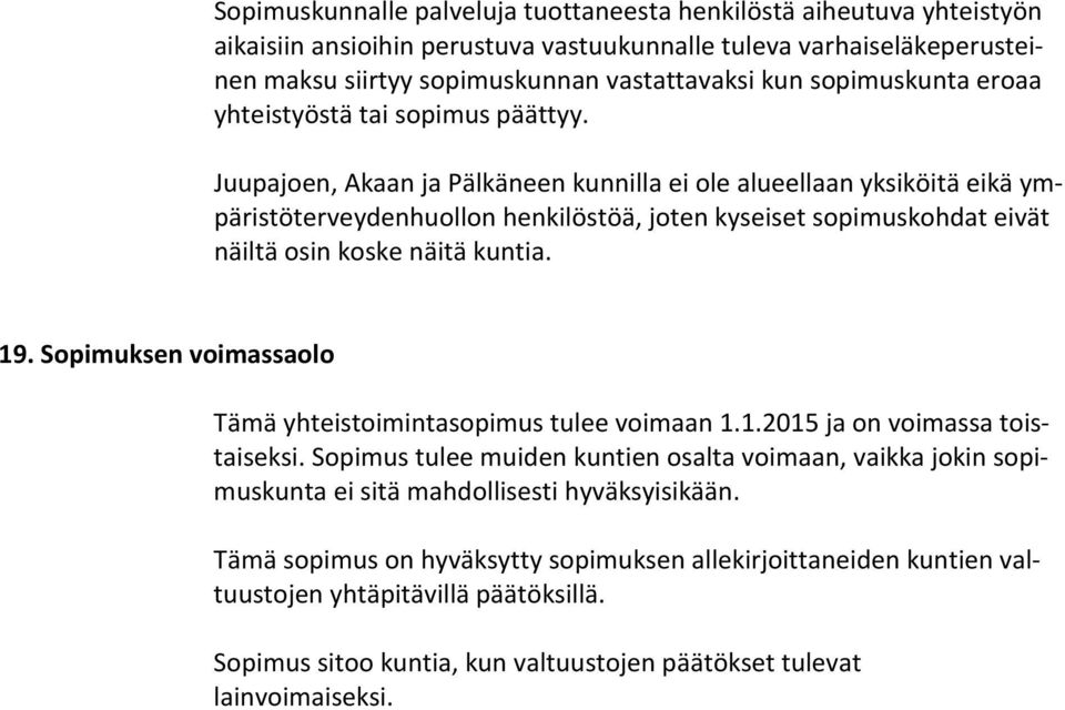 Juupajoen, Akaan ja Pälkäneen kunnilla ei ole alueellaan yksiköitä eikä ympäristöterveydenhuollon henkilöstöä, joten kyseiset sopimuskohdat eivät näiltä osin koske näitä kuntia. 19.