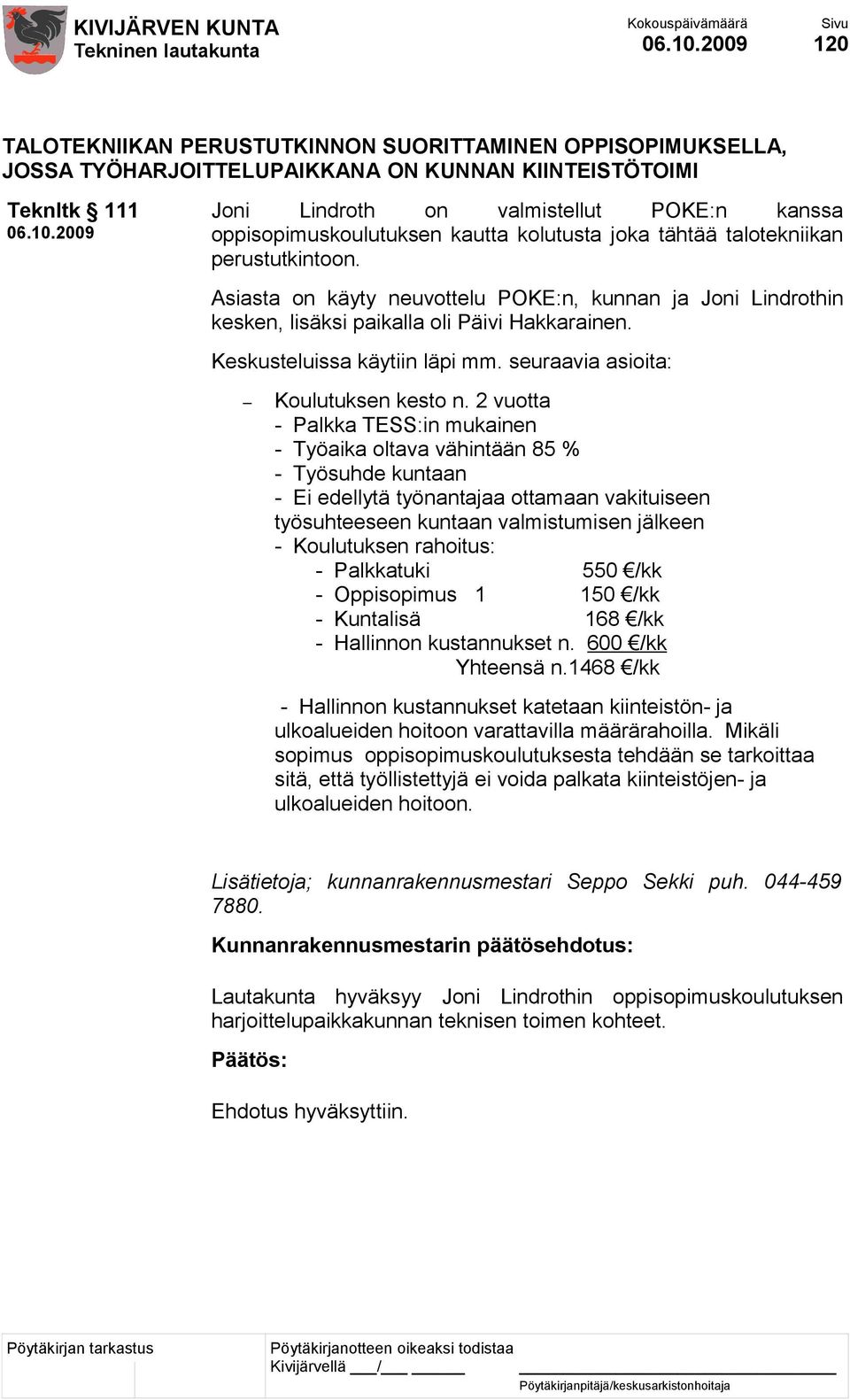 Keskusteluissa käytiin läpi mm. seuraavia asioita: Koulutuksen kesto n.