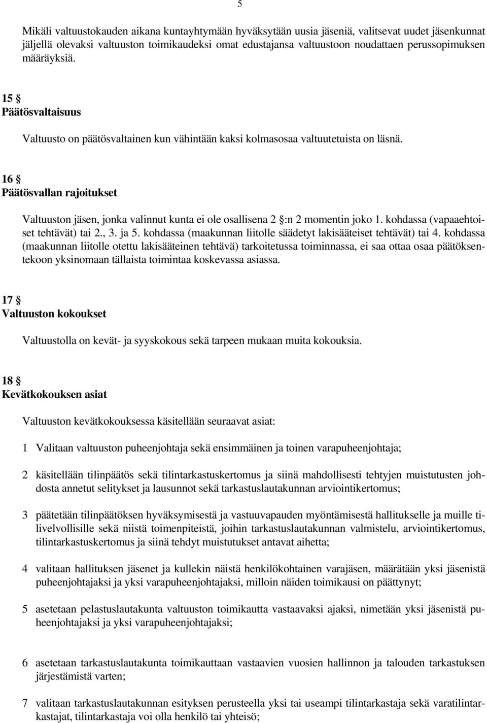 16 Päätösvallan rajoitukset Valtuuston jäsen, jonka valinnut kunta ei ole osallisena 2 :n 2 momentin joko 1. kohdassa (vapaaehtoiset tehtävät) tai 2., 3. ja 5.