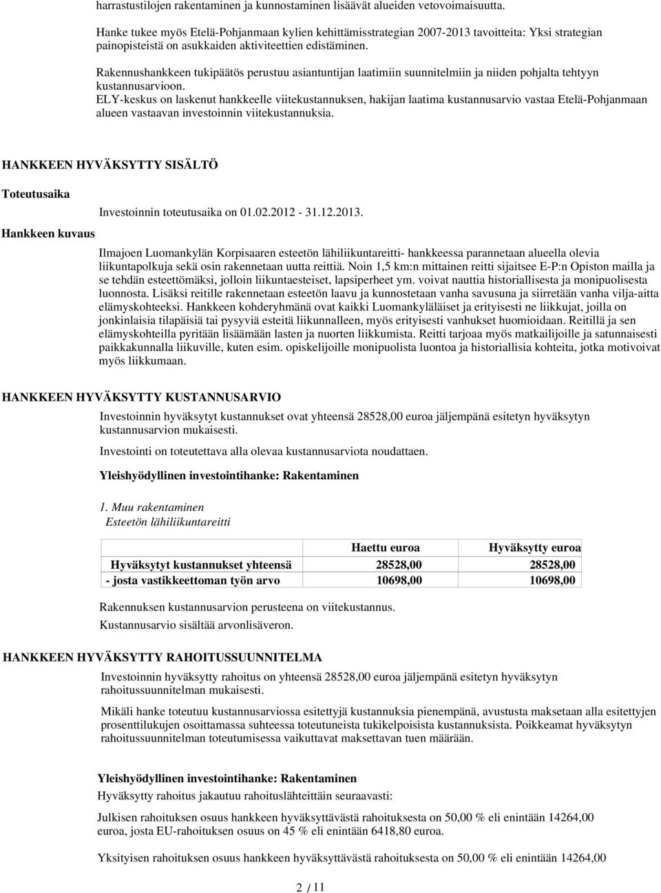 Rakennushankkeen tukipäätös perustuu asiantuntijan laatimiin suunnitelmiin ja niiden pohjalta tehtyyn kustannusarvioon.