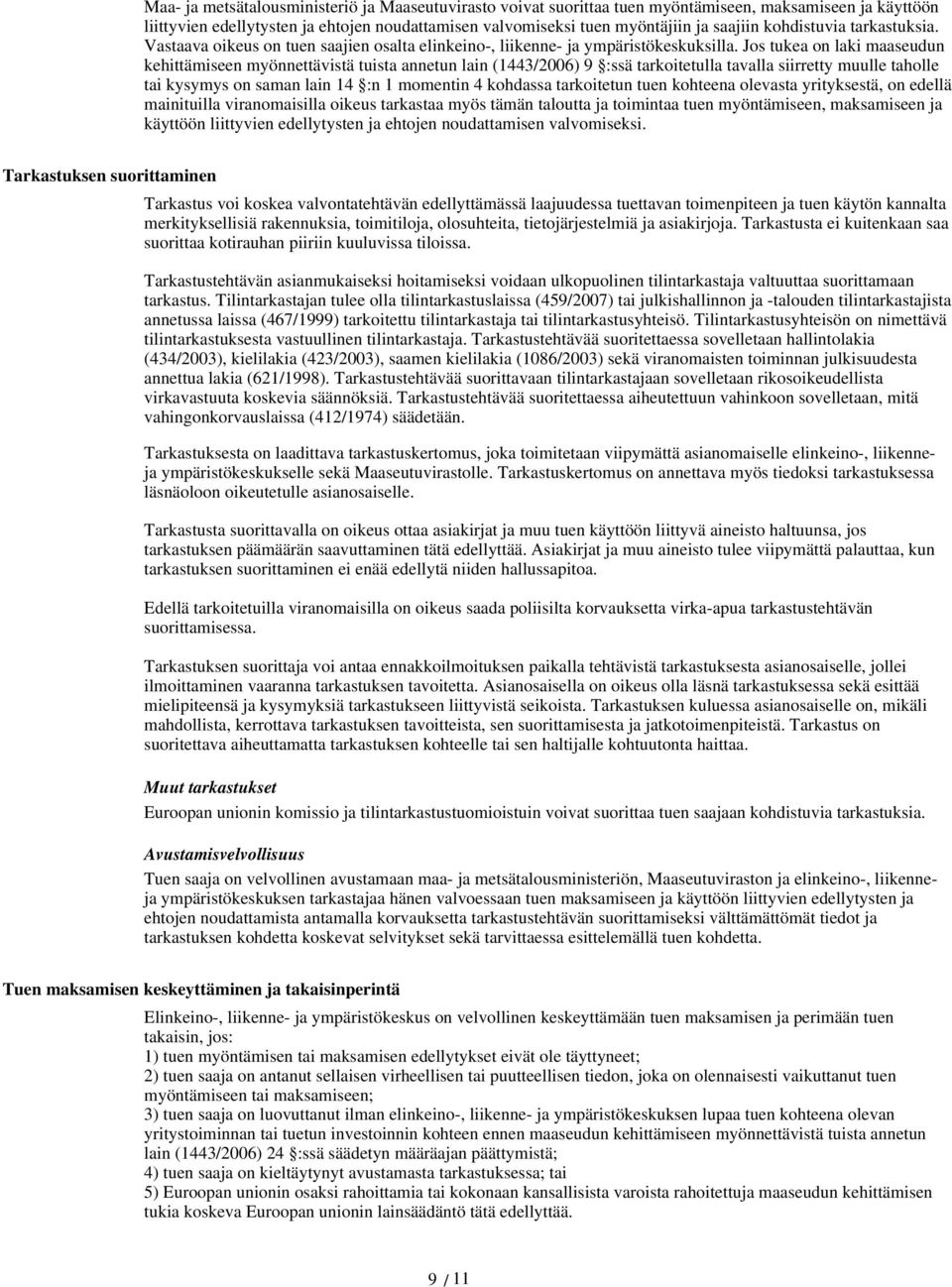 Jos tukea on laki maaseudun kehittämiseen myönnettävistä tuista annetun lain (1443/2006) 9 :ssä tarkoitetulla tavalla siirretty muulle taholle tai kysymys on saman lain 14 :n 1 momentin 4 kohdassa