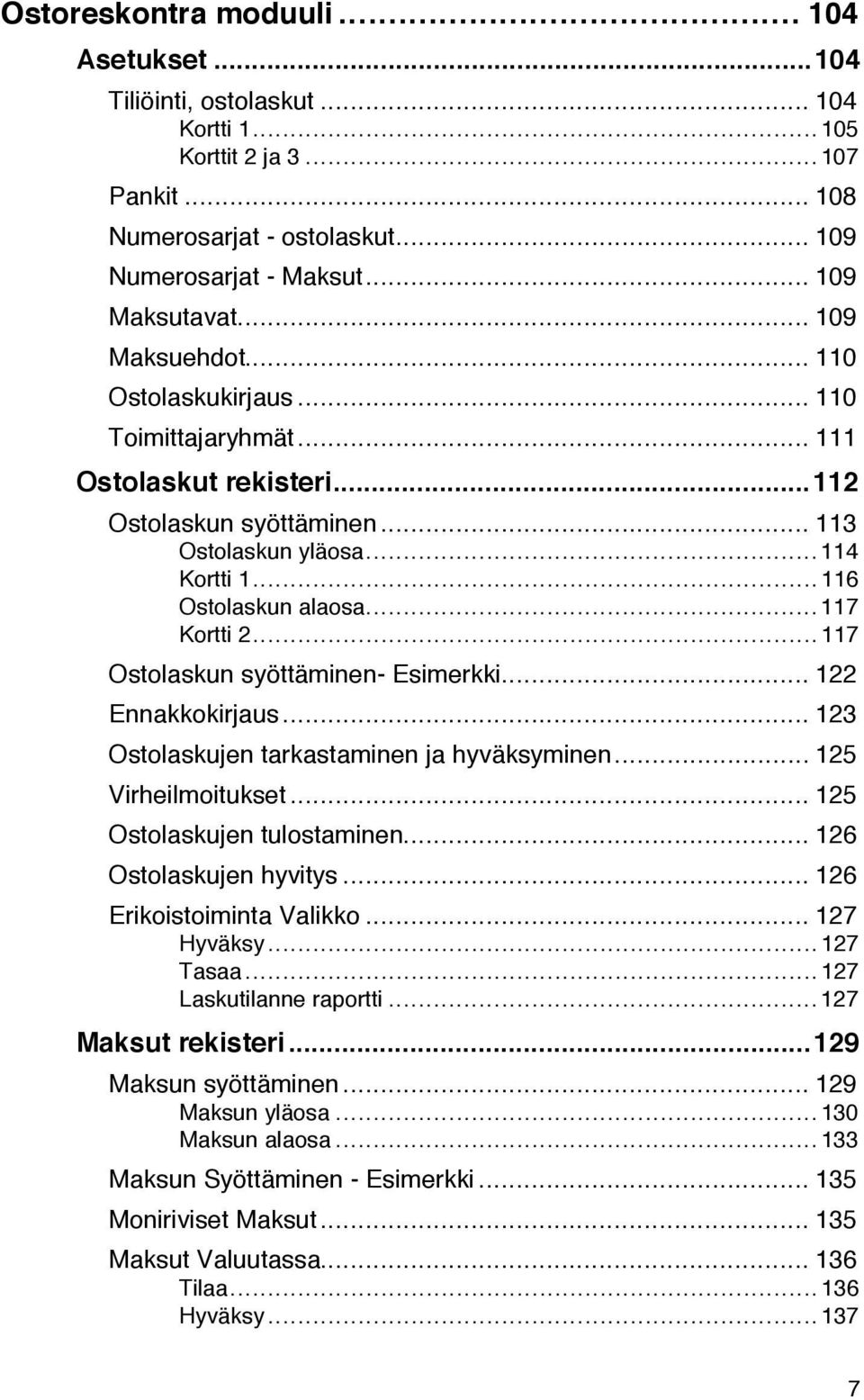 ..117 Ostolaskun syšttšminen- Esimerkki... 122 Ennakkokirjaus... 123 Ostolaskujen tarkastaminen ja hyvšksyminen... 125 Virheilmoitukset... 125 Ostolaskujen tulostaminen... 126 Ostolaskujen hyvitys.