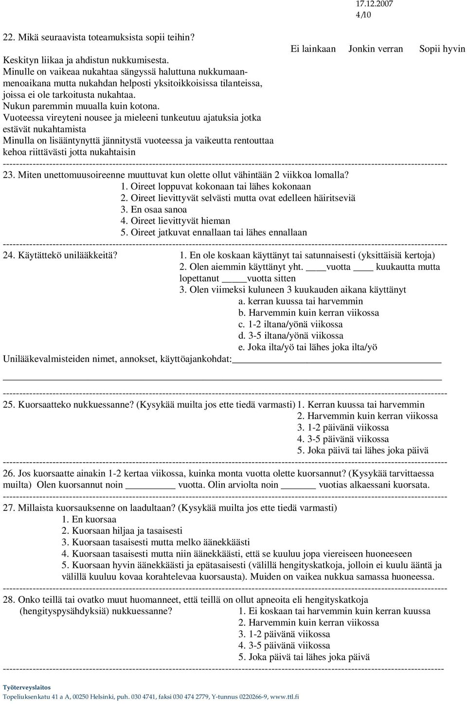 Vuoteessa vireyteni nousee ja mieleeni tunkeutuu ajatuksia jotka estävät nukahtamista Minulla on lisääntynyttä jännitystä vuoteessa ja vaikeutta rentouttaa kehoa riittävästi jotta nukahtaisin 23.