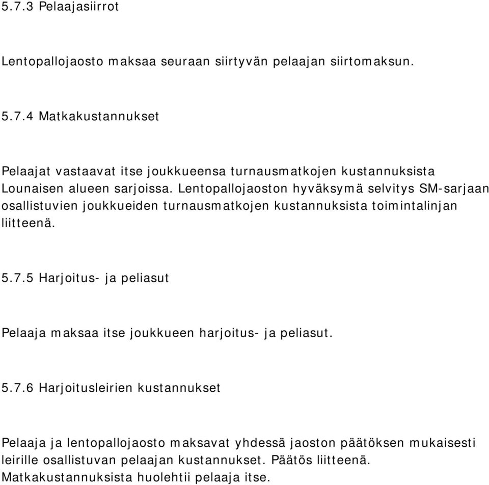 5 Harjoitus- ja peliasut Pelaaja maksaa itse joukkueen harjoitus- ja peliasut. 5.7.