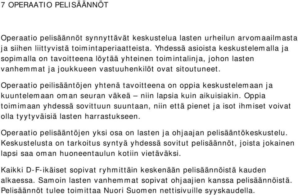 Operaatio peilisääntöjen yhtenä tavoitteena on oppia keskustelemaan ja kuuntelemaan oman seuran väkeä niin lapsia kuin aikuisiakin.