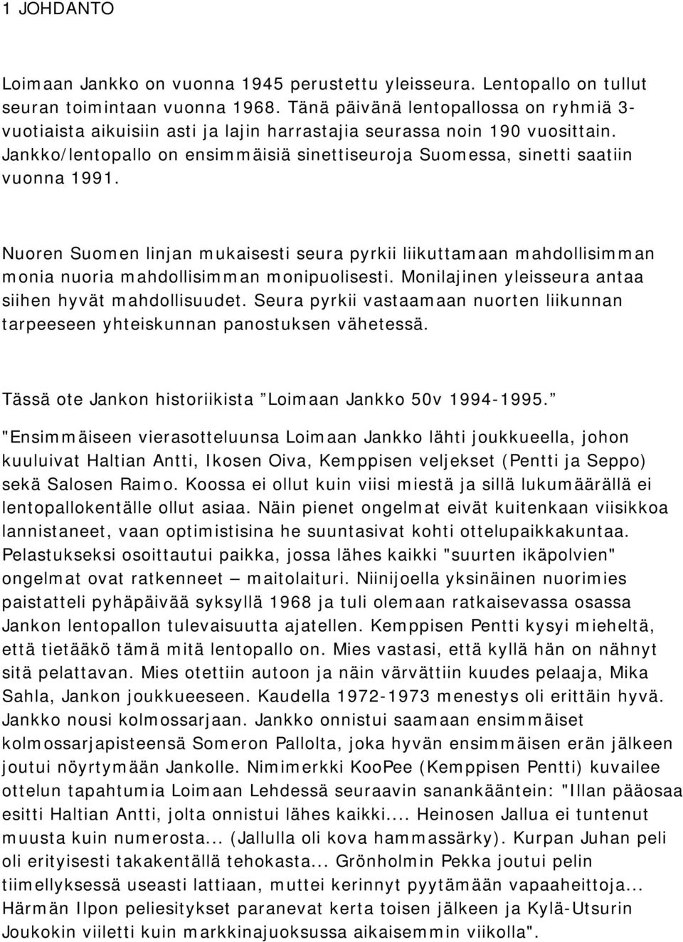 Jankko/lentopallo on ensimmäisiä sinettiseuroja Suomessa, sinetti saatiin vuonna 1991.