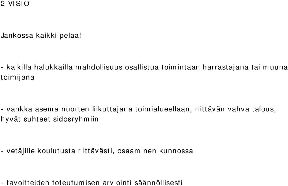 toimijana - vankka asema nuorten liikuttajana toimialueellaan, riittävän vahva