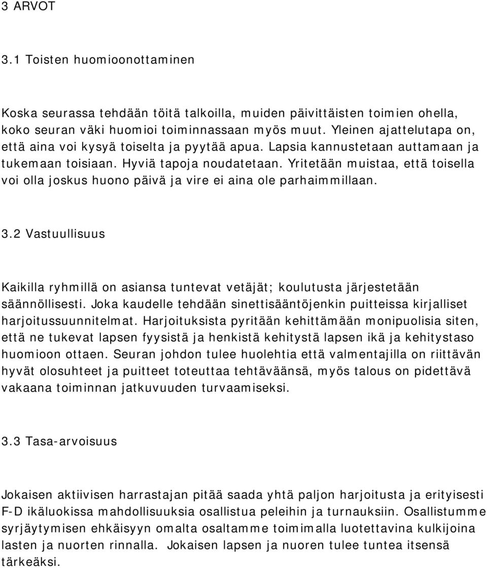 Yritetään muistaa, että toisella voi olla joskus huono päivä ja vire ei aina ole parhaimmillaan. 3.