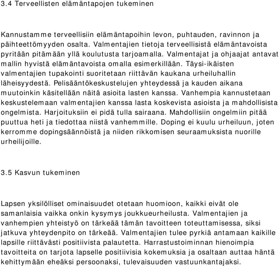 Täysi-ikäisten valmentajien tupakointi suoritetaan riittävän kaukana urheiluhallin läheisyydestä.