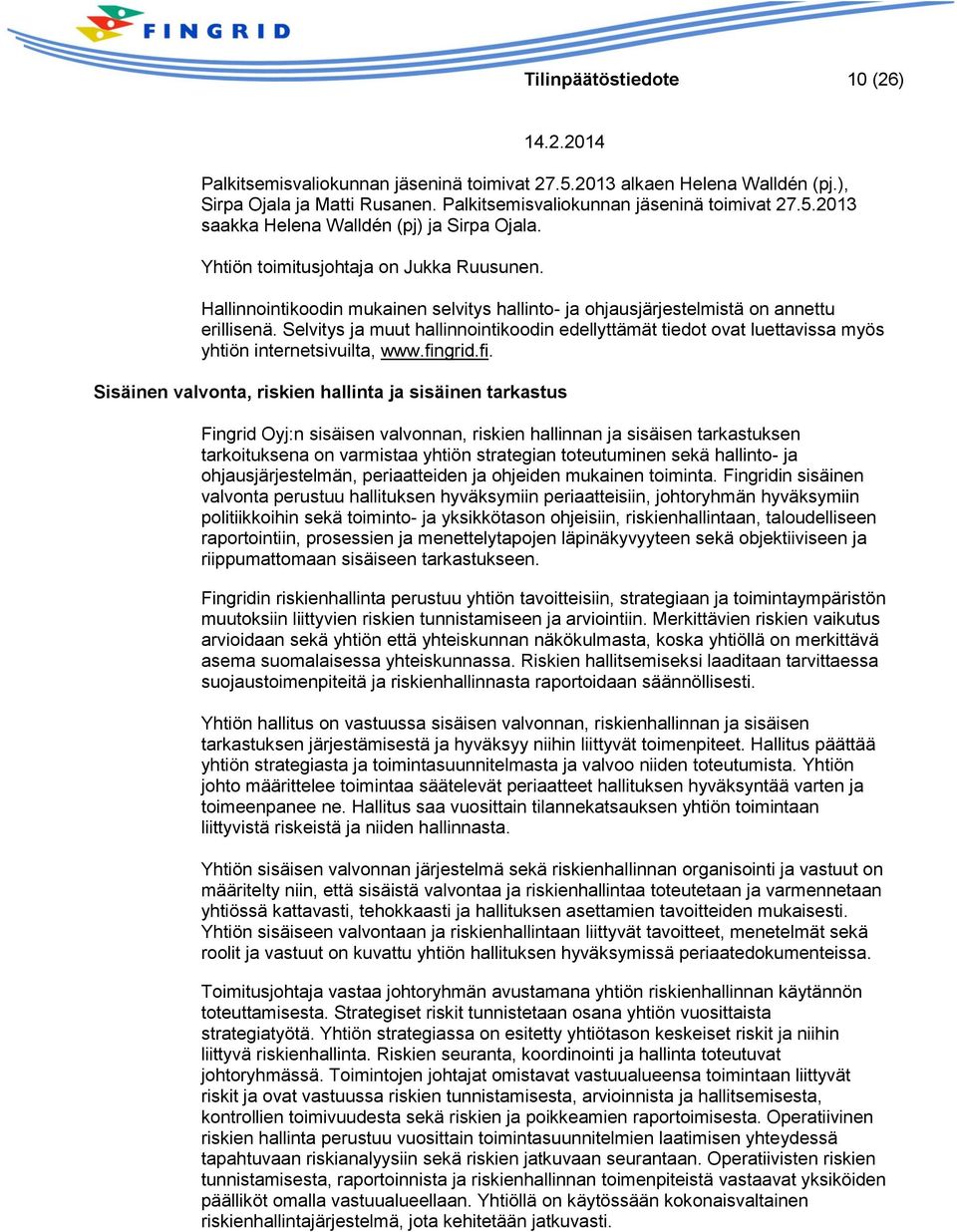 Selvitys ja muut hallinnointikoodin edellyttämät tiedot ovat luettavissa myös yhtiön internetsivuilta, www.fin