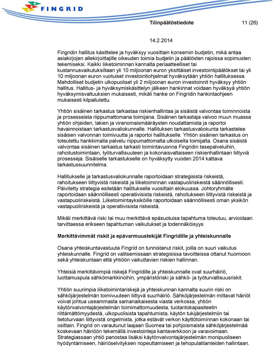 Kaikki liiketoiminnan kannalta periaatteelliset tai kustannusvaikutuksiltaan yli 10 miljoonan euron yksittäiset investointipäätökset tai yli 10 miljoonan euron vuotuiset investointiohjelmat