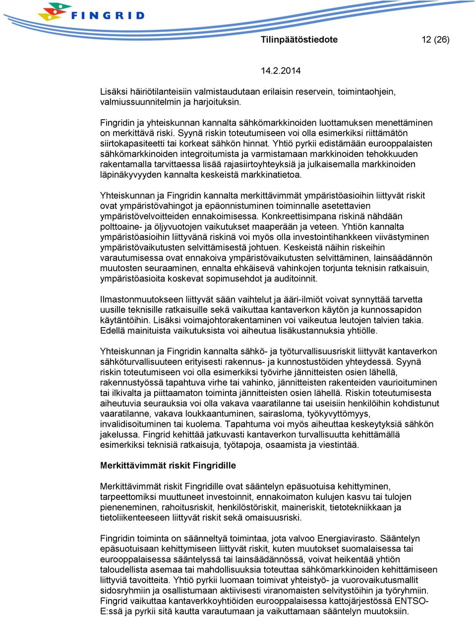 Syynä riskin toteutumiseen voi olla esimerkiksi riittämätön siirtokapasiteetti tai korkeat sähkön hinnat.