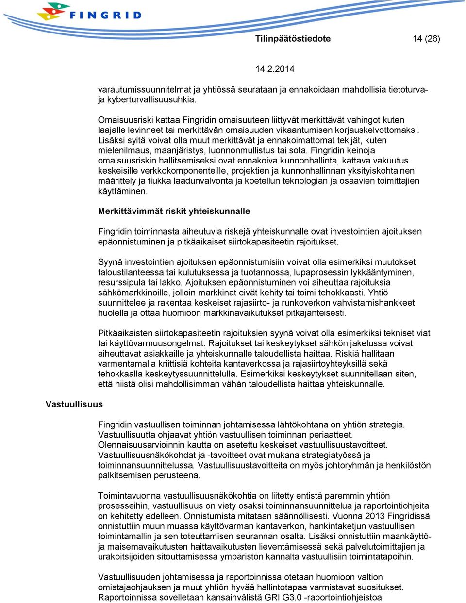 Lisäksi syitä voivat olla muut merkittävät ja ennakoimattomat tekijät, kuten mielenilmaus, maanjäristys, luonnonmullistus tai sota.