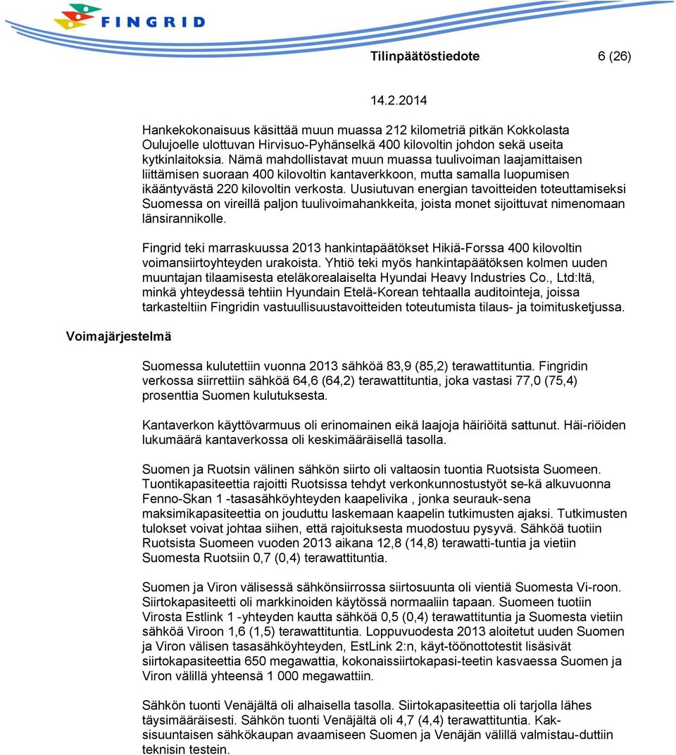Uusiutuvan energian tavoitteiden toteuttamiseksi Suomessa on vireillä paljon tuulivoimahankkeita, joista monet sijoittuvat nimenomaan länsirannikolle.
