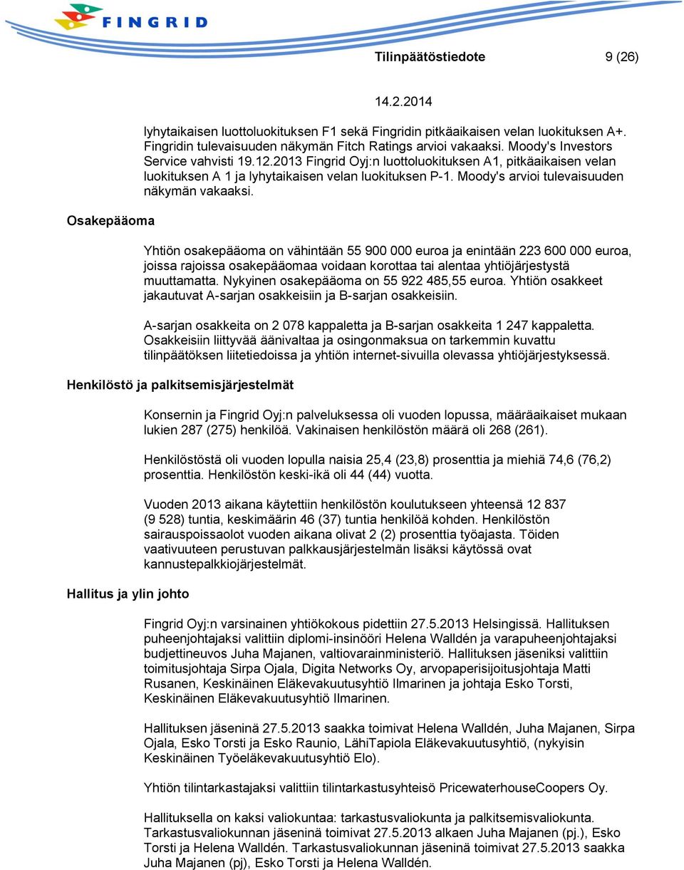 Moody's arvioi tulevaisuuden näkymän vakaaksi.