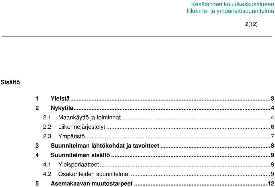 3 Ympäristö...7 3 Suunnitelman lähtökohdat ja tavoitteet...8 4 Suunnitelman sisältö.