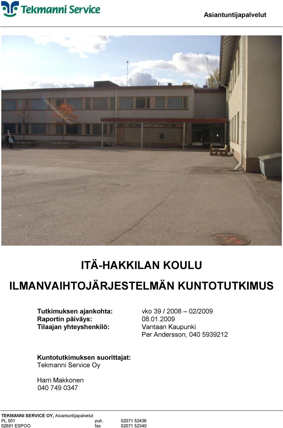 2009 Tilaajan yhteyshenkilö: Vantaan Kaupunki Per Andersson, 040 5939212