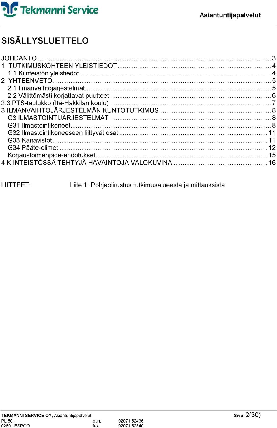 ..8 G32 Ilmastointikoneeseen liittyvät osat...11 G33 Kanavistot...11 G34 Pääte-elimet...12 Korjaustoimenpide-ehdotukset.