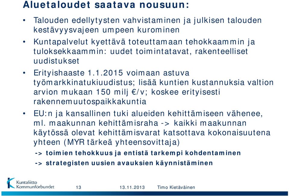 1.2015 voimaan astuva työmarkkinatukiuudistus; lisää kuntien kustannuksia valtion arvion mukaan 150 milj /v; koskee erityisesti rakennemuutospaikkakuntia EU:n ja kansallinen