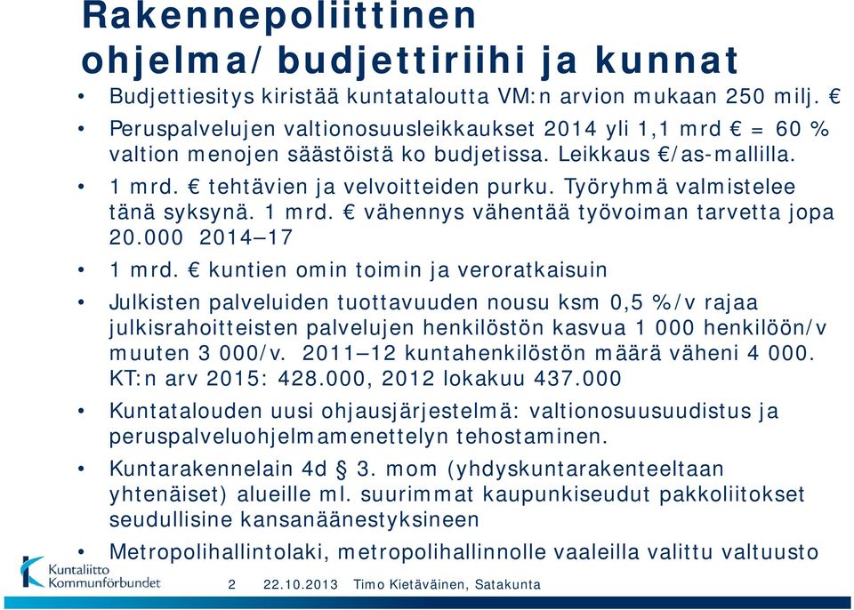 Työryhmä valmistelee tänä syksynä. 1 mrd. vähennys vähentää työvoiman tarvetta jopa 20.000 2014 17 1 mrd.