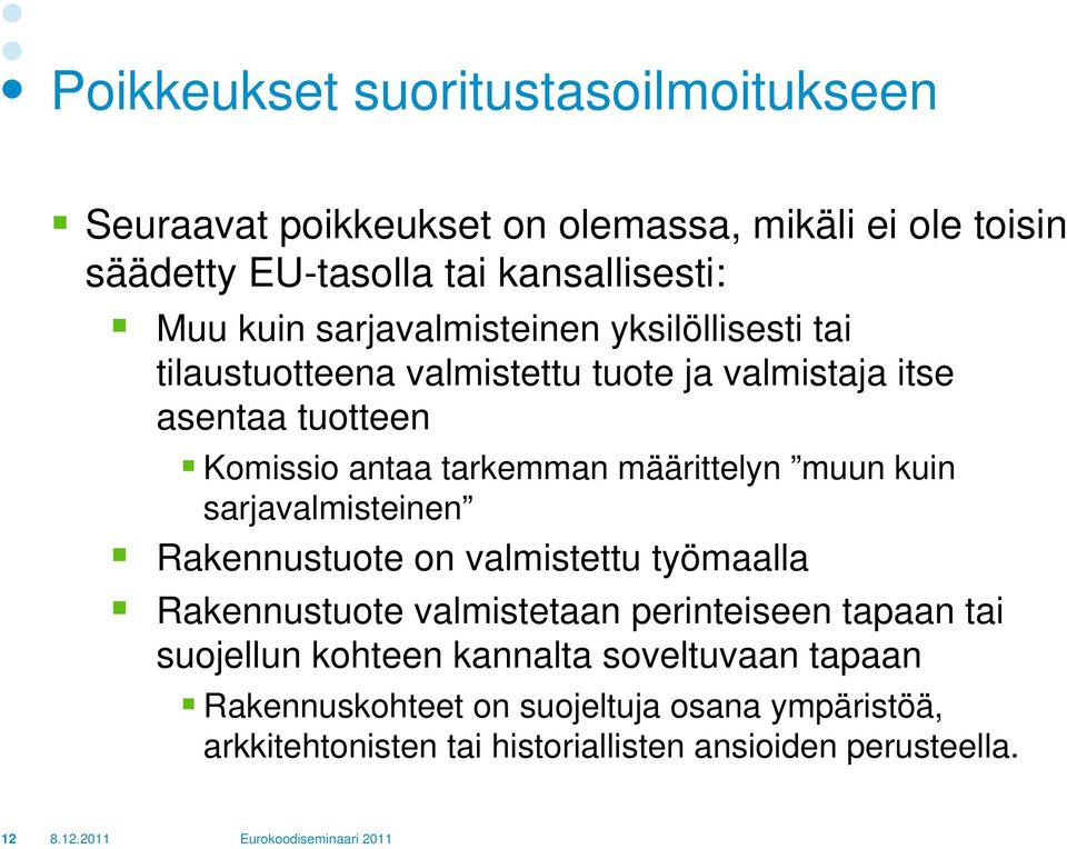 kuin sarjavalmisteinen Rakennustuote on valmistettu työmaalla Rakennustuote valmistetaan perinteiseen tapaan tai suojellun kohteen kannalta