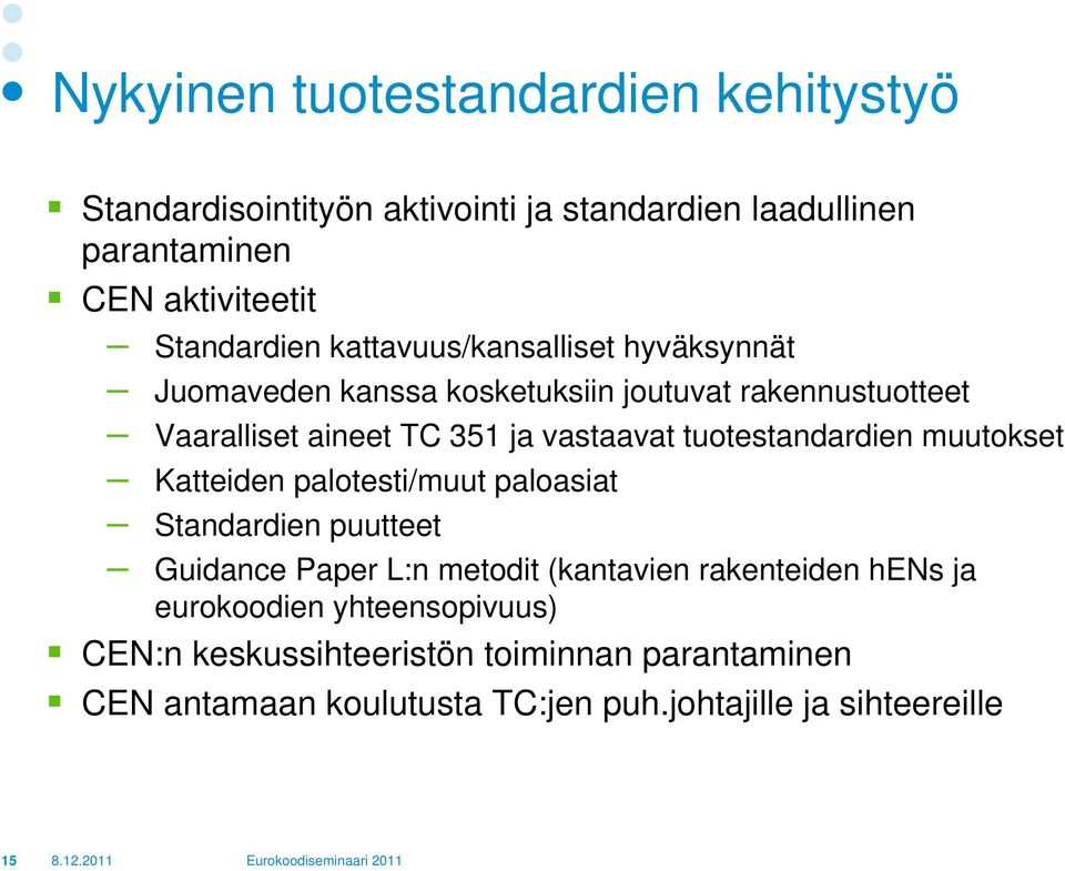 tuotestandardien muutokset Katteiden palotesti/muut paloasiat Standardien puutteet Guidance Paper L:n metodit (kantavien rakenteiden hens ja