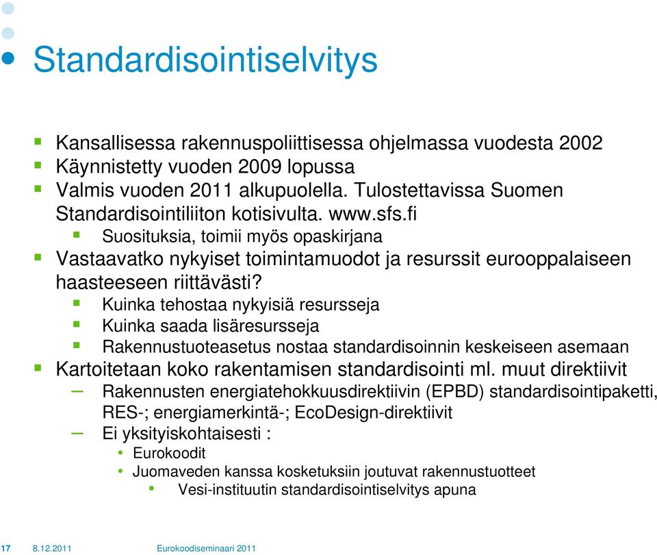 Kuinka tehostaa nykyisiä resursseja Kuinka saada lisäresursseja Rakennustuoteasetus nostaa standardisoinnin keskeiseen asemaan Kartoitetaan koko rakentamisen standardisointi ml.